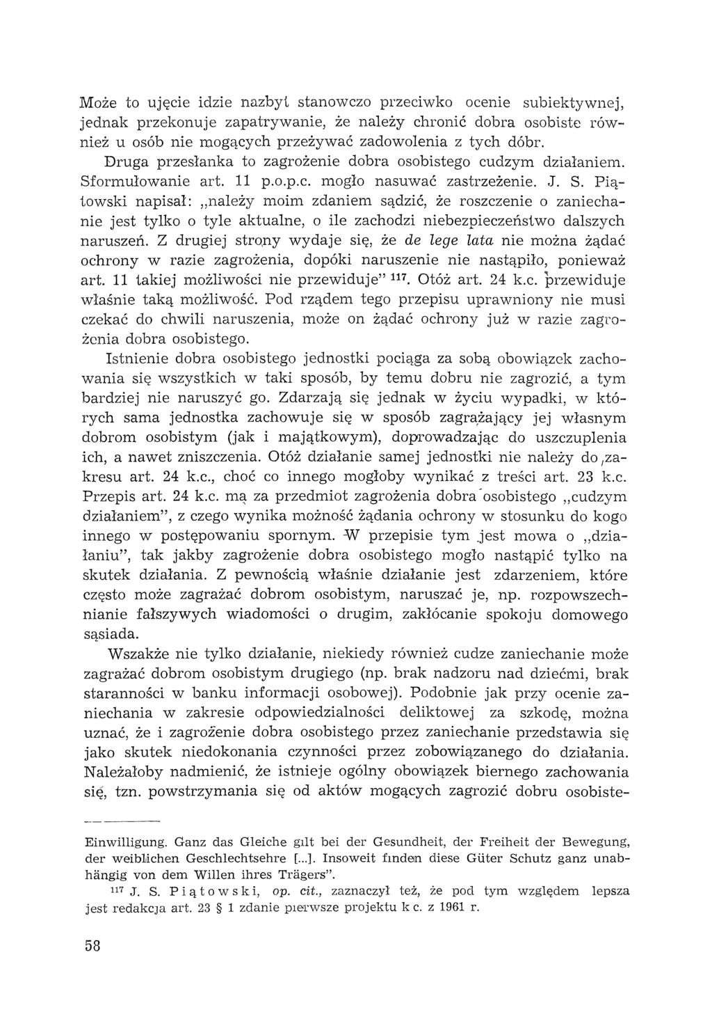 Może to ujęcie idzie nazbyt stanowczo przeciwko ocenie subiektywnej, jednak przekonuje zapatrywanie, że należy chronić dobra osobiste również u osób nie rxlogących przeżywać zadowolenia z tych dóbr.