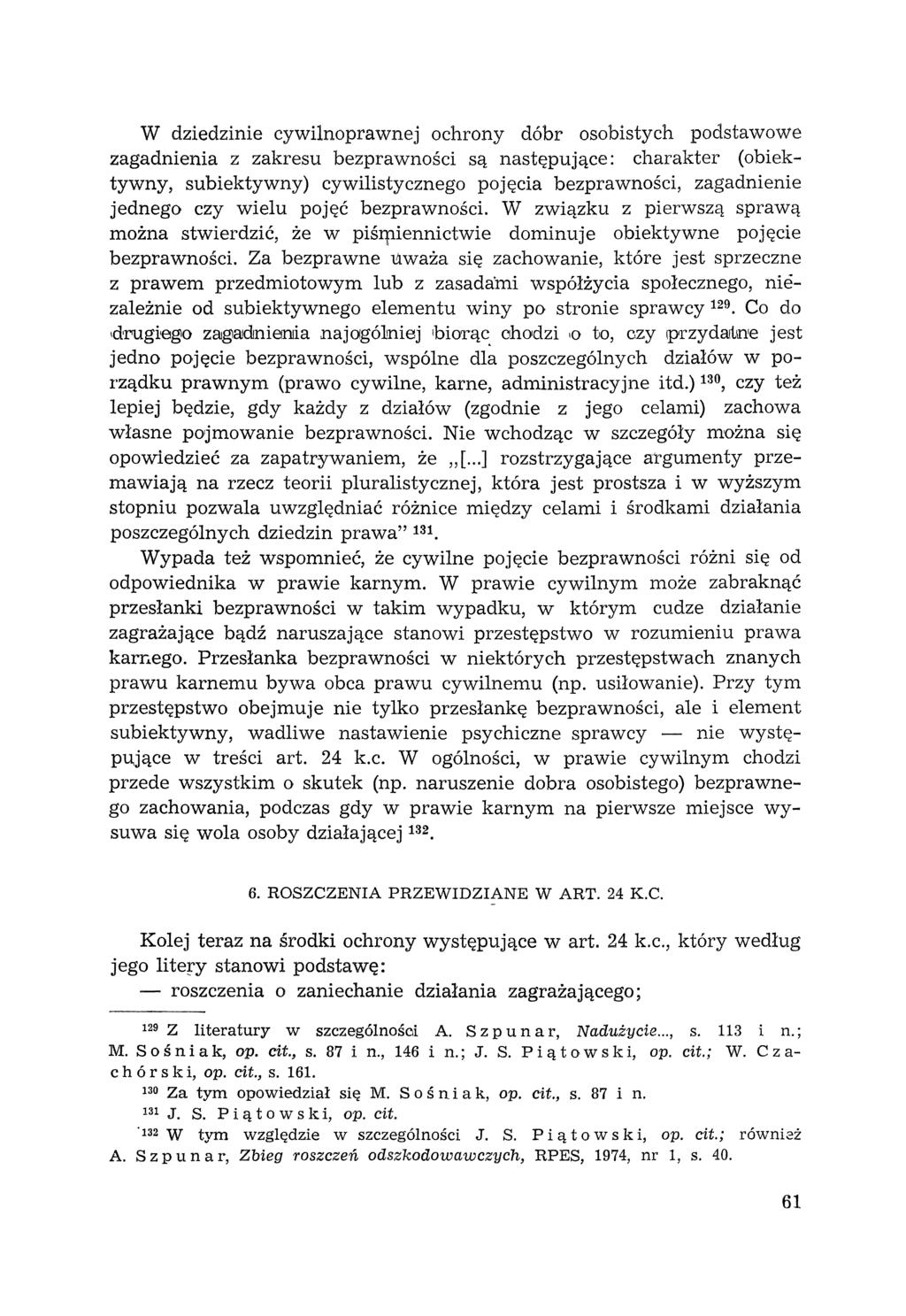 W dziedzinie cywilnoprawnej ochrony dóbr osobistych podstawowe zagadnienia z zakresu bezprawności są następujące: charakter (obiektywny, subiektywny) cywilistycznego pojęcia bezprawności, zagadnienie