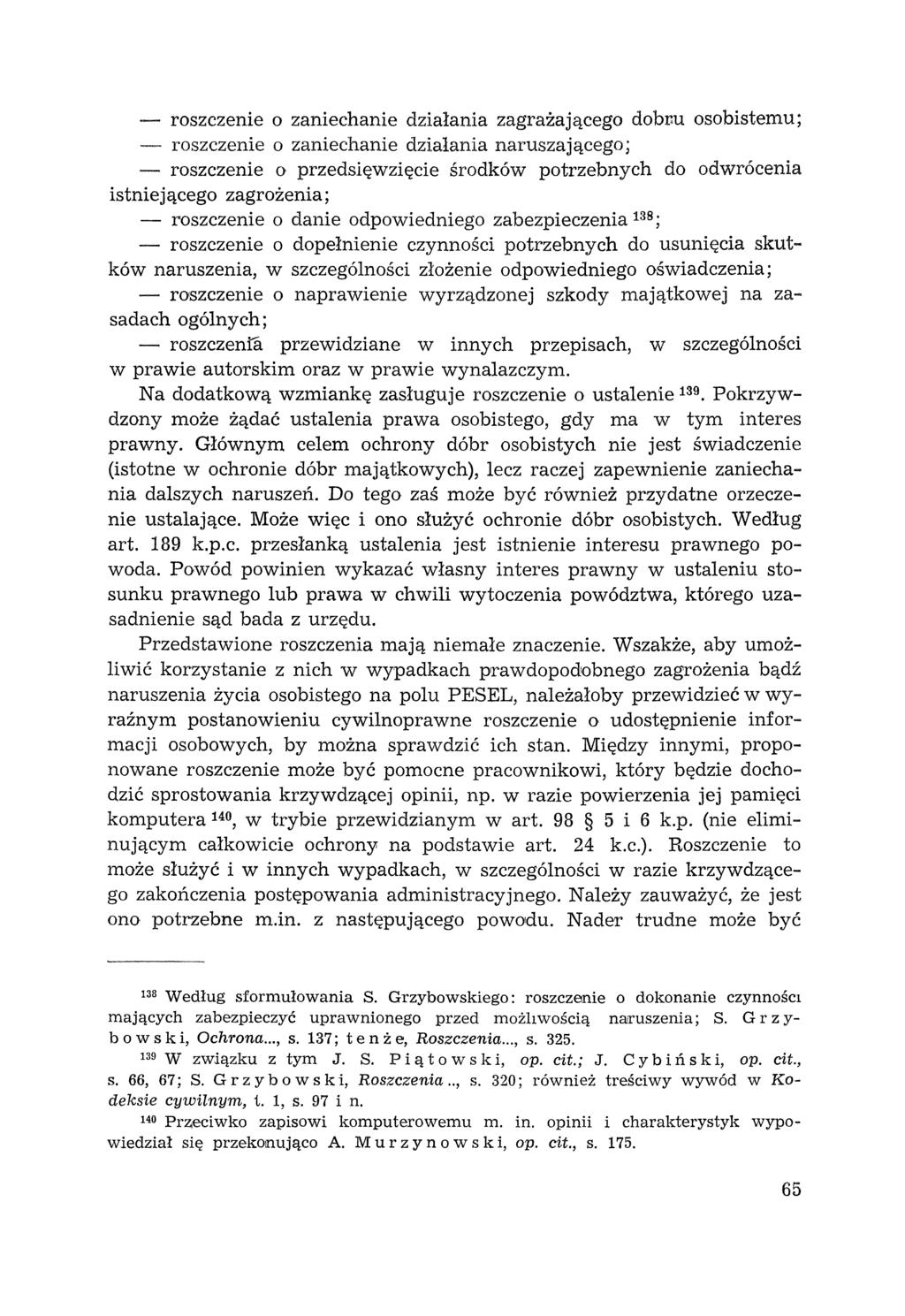 - roszczenie o zaniechanie działania zagrażającego dobuu osobistemu; - roszczenie o zaniechanie działania naruszającego; - roszczenie o przedsięwzięcie środków potrzebnych do odwrócenia istniejącego