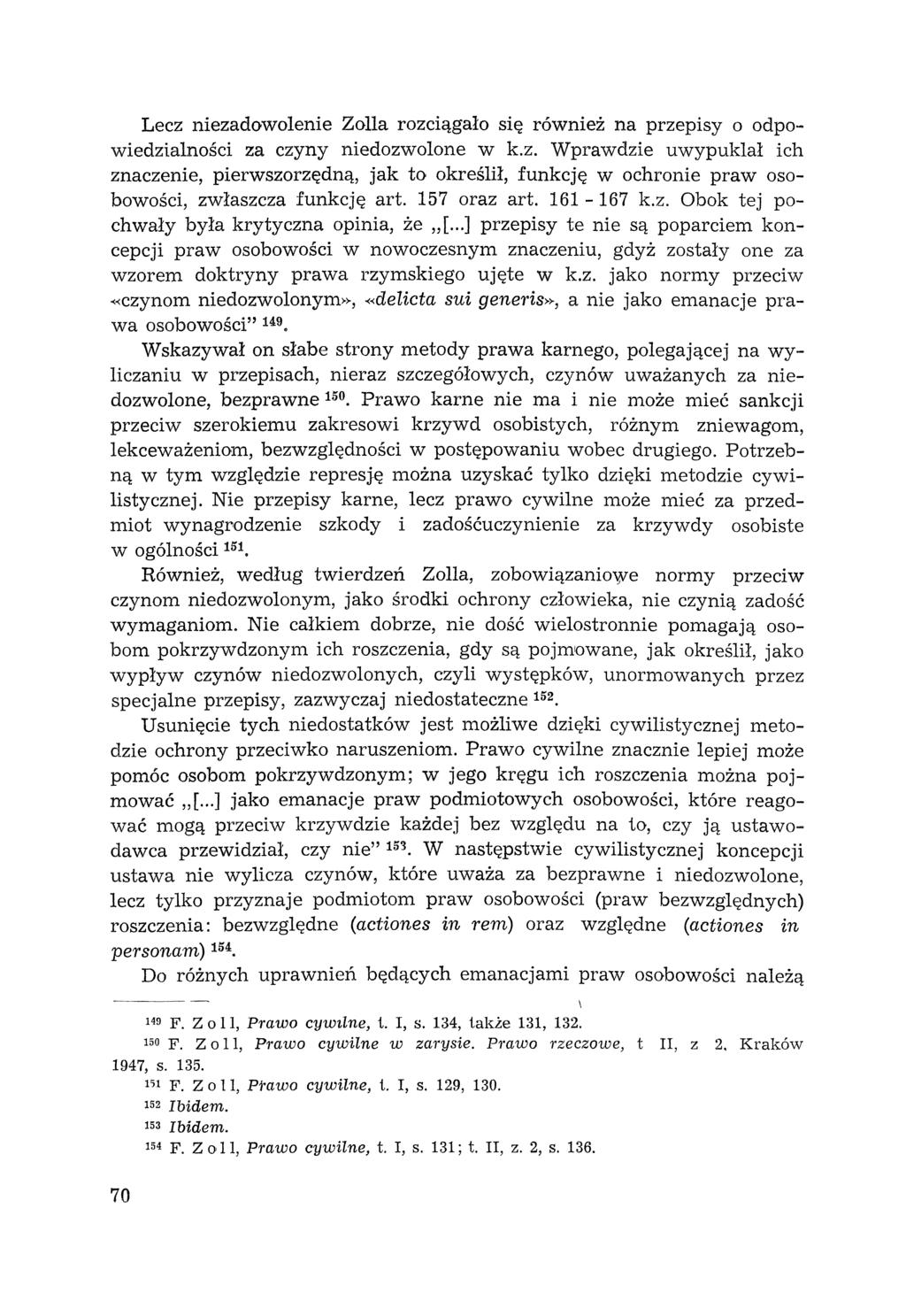 Lecz niezadowolenie ZoIla rozciągało się również na przepisy o odpowiedzialności za czyny niedozwolone w k.z. Wprawdzie uwypuklał ich znaczenie, pierwszorzędną, jak to określił, funkcję w ochronie praw osobowości, zwłaszcza funkcję art.