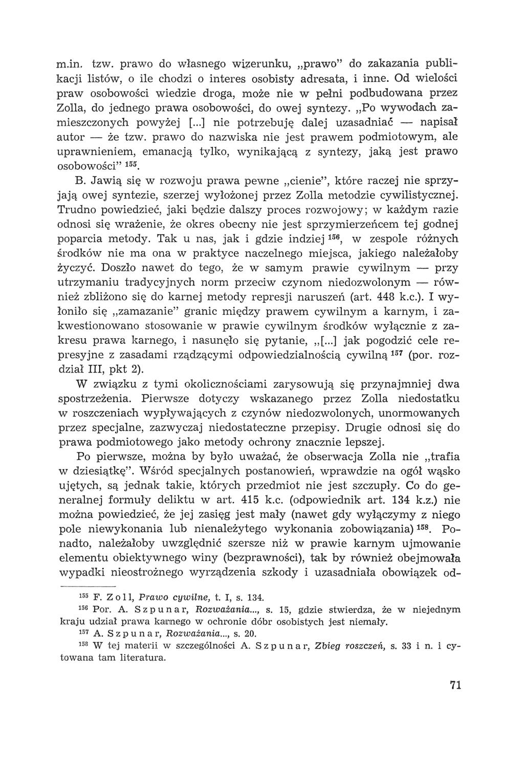 m.in. tzw. prawo do własnego wlzerunku, "prawo" do zakazania publikacji listów, o ile chodzi o interes osobisty adresata, i inne.