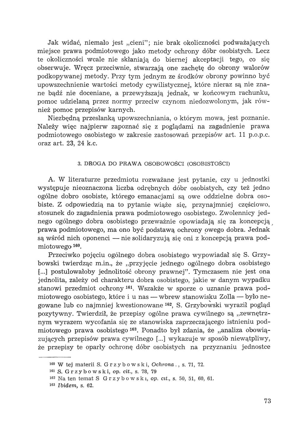 Jak widać, niemało jest "cieni"; nie brak okoliczności podważających miejsce prawa podmiotowego jako metody ochrony dóbr osobistych.