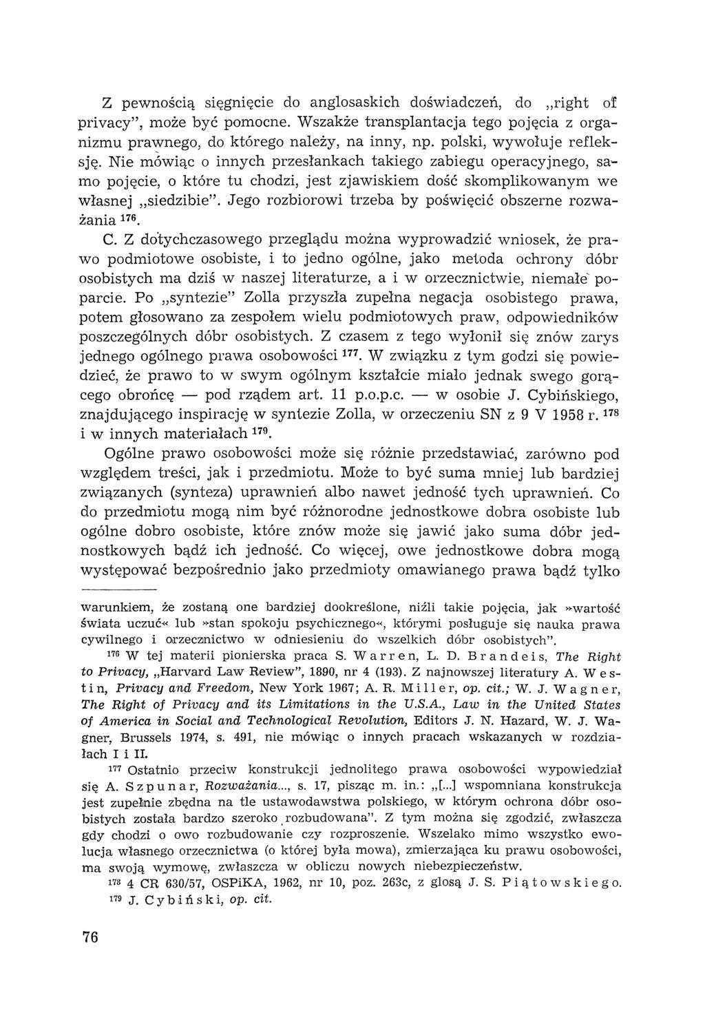 Z pewnosclą sięgnięcie do anglosaskich doświadczeń, do "right of privacy", może być pomocne. Wszakże transplantacja tego pojęcia z organizmu prawnego, do którego należy, na inny, np.