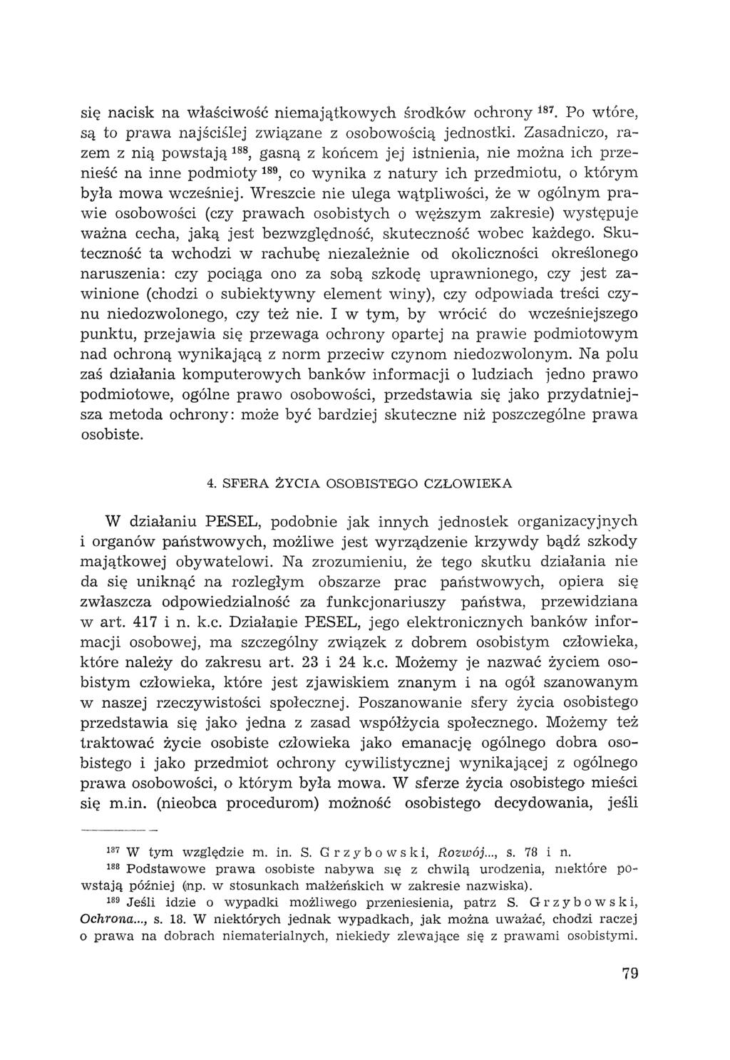 się nacisk na właściwość niemajątkowych środków ochrony 187. Po wtóre, są to prawa najściślej związane z osobowością jednostki.
