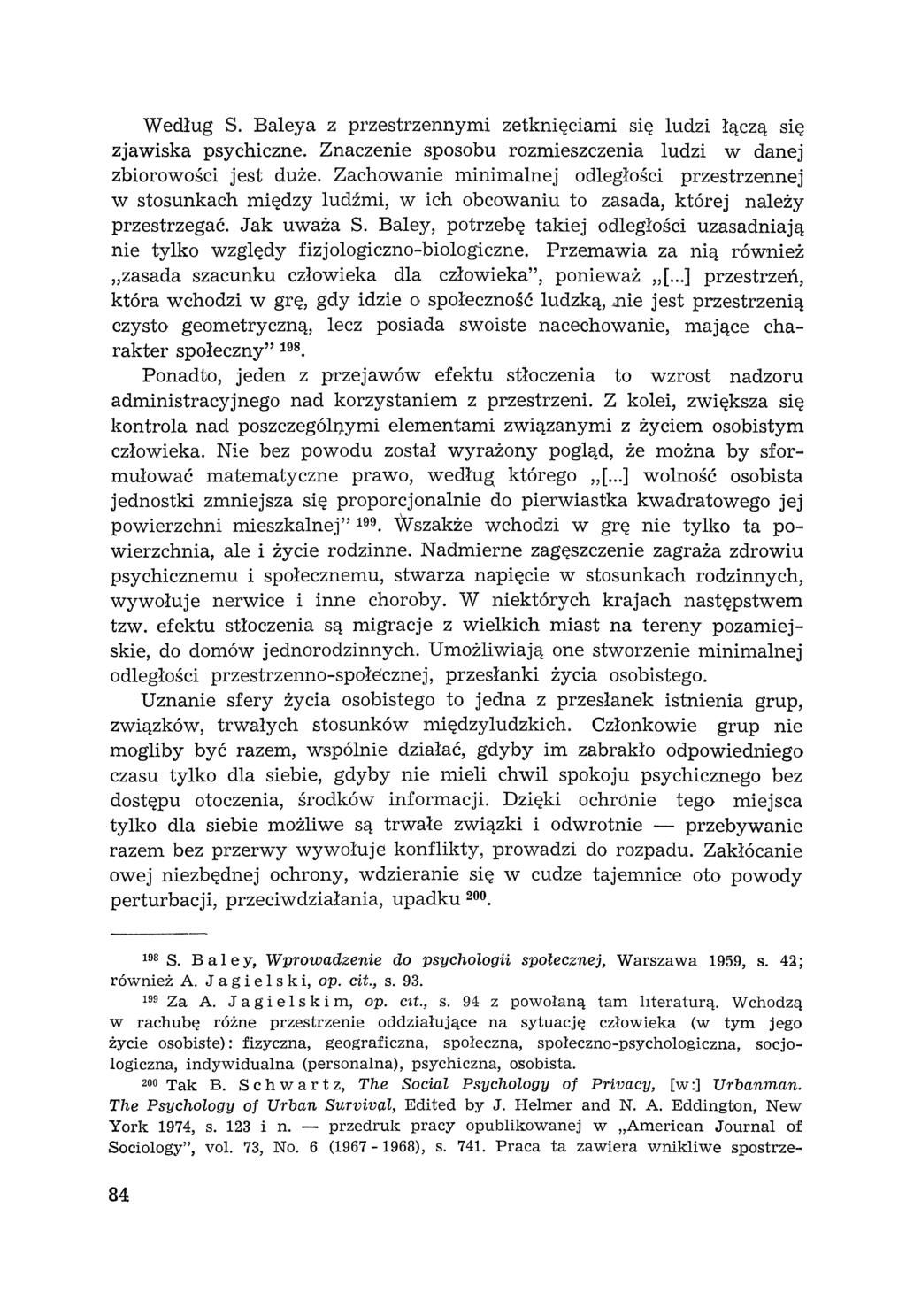 Według S. Baleya z przestrzennymi zetknięciami się ludzi łączą się zjawiska psychiczne. Znaczenie sposobu rozmieszczenia ludzi w danej zbiorowości jest duże.