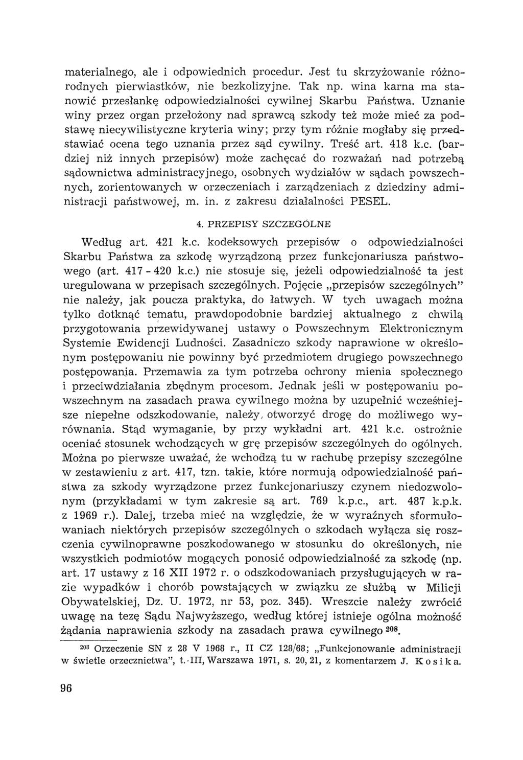 materialnego, ale i odpowiednich procedur. Jest tu skrzyżowanie roznorodnych pierwiastków, nie bezkolizyjne. Tak np. wina karna ma stanowić przesłankę odpowiedzialności cywilnej Skarbu Państwa.