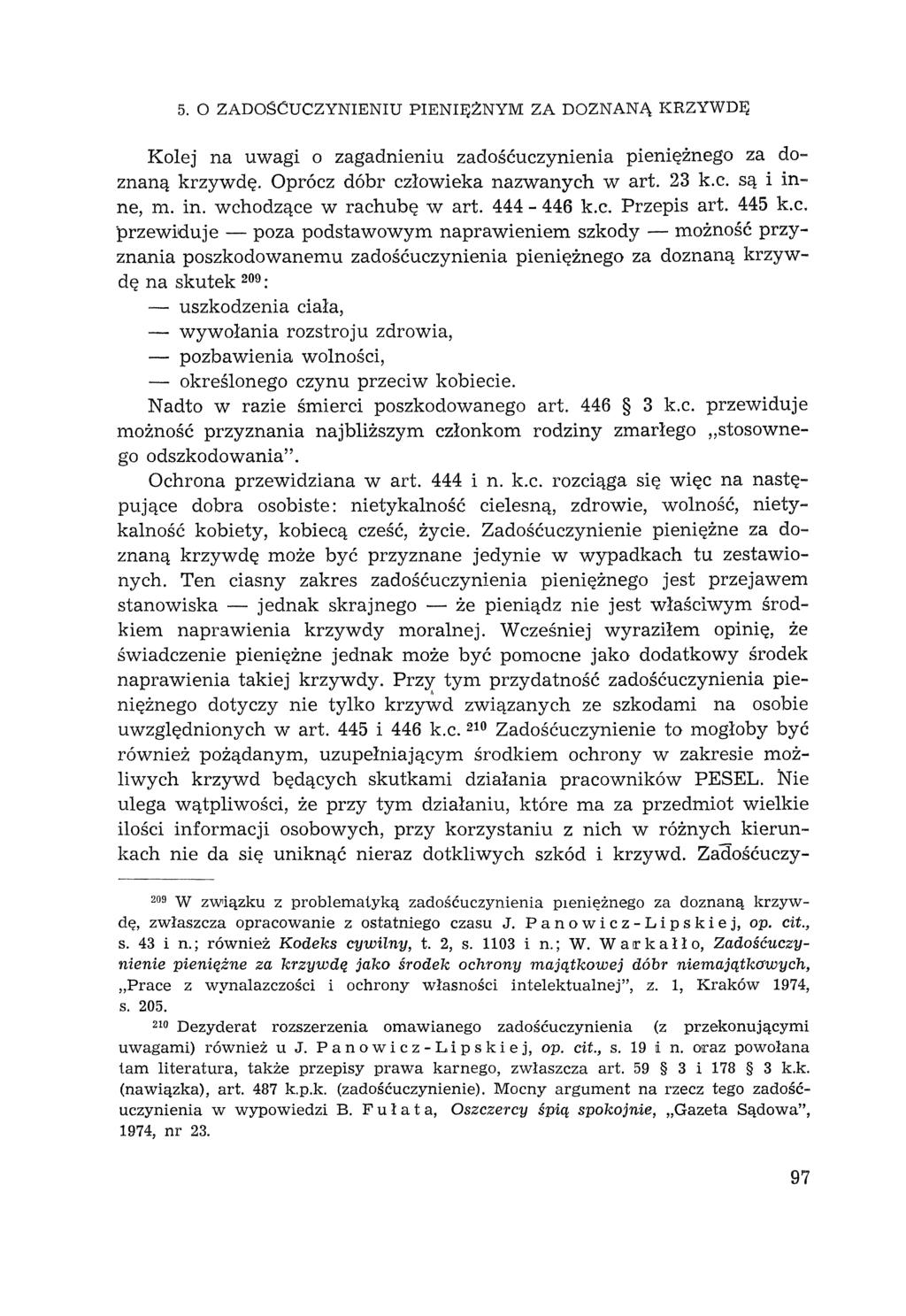 5. O ZADOŚĆUCZYNIENIU PIENIĘŻNYM ZA DOZNANĄ KRZYWDĘ Kolej na uwagi o zagadnieniu zadośćuczynienia pieniężnego za doznaną krzywdę. Oprócz dóbr człowieka nazwanych wart. 23 k.c. są i inn