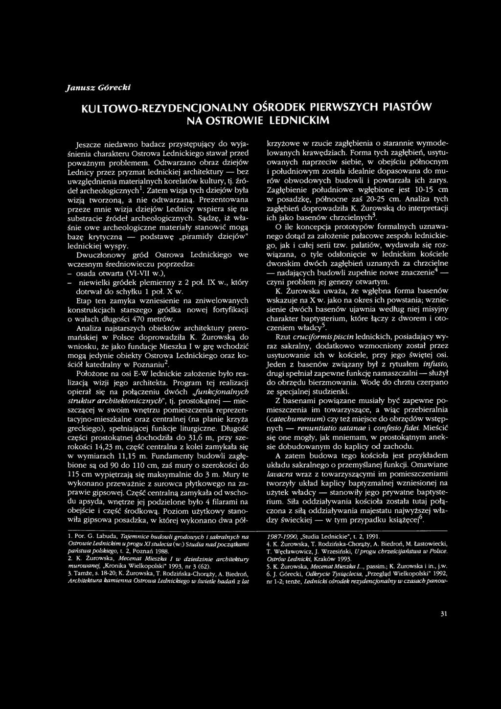 Dwuczłonowy gród Ostrowa Lednickiego we wczesnym średniowieczu poprzedza: - osada otwarta (VI-VII w.), - niewielki gródek plemienny z 2 poł. IX w., który dotrwał do schyłku 1 poł. X w.