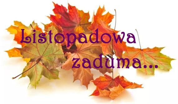 kołysze wiatr. Dla nich tyle kwiatów pod cmentarnym murem i niebo jesienne u góry.