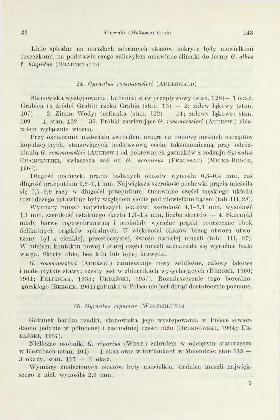 33 Mięczaki (M ollusca) Grabi 143 Linie spiralne na m uszlach zebranych okazów pokryte były niewielkimi łuseczkami, na podstaw ie czego zaliczyłem omawiane ślimaki do form y G. albus f.