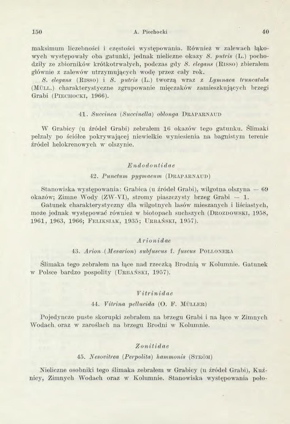 150 A. Piechocki 40 m aksim um liczebności i częstości w ystępow ania. Również w zalewach łąkow ych w ystępow ały oba gatu n k i, jed n ak nieliczne okazy 8. putris (L.