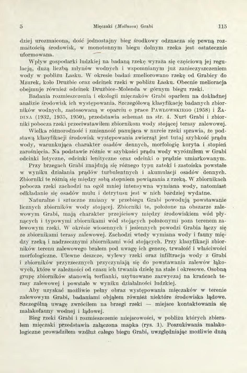 5 Mięczaki (M ollusca) Grabi 115 dziej urozm aicona, dość jed n o stajn y bieg środkow y odznacza się pew ną rozm aitością środowisk, w m onotonnym biegu dolnym rzeka jest ostatecznie uform ow ana.