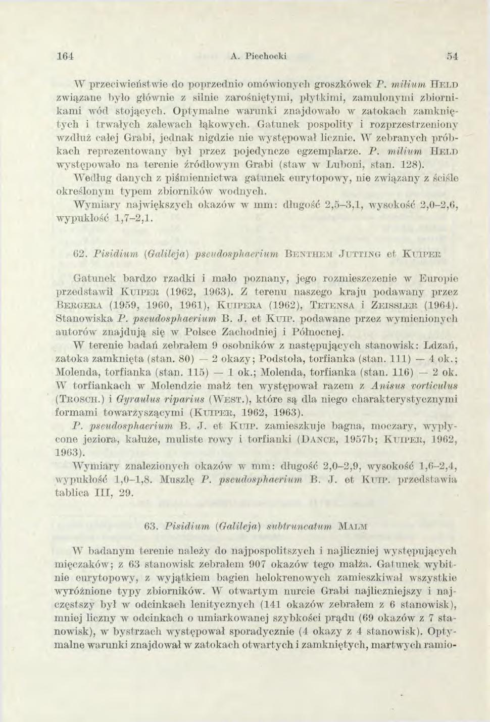 164 A. Piechocki 54 W przeciwieństwie do poprzednio omówionych groszkówek P. milium H e l d zw iązane było głównie z silnie zarośniętym i, płytkim i, zam ulonym i zbiornikam i wód stojących.