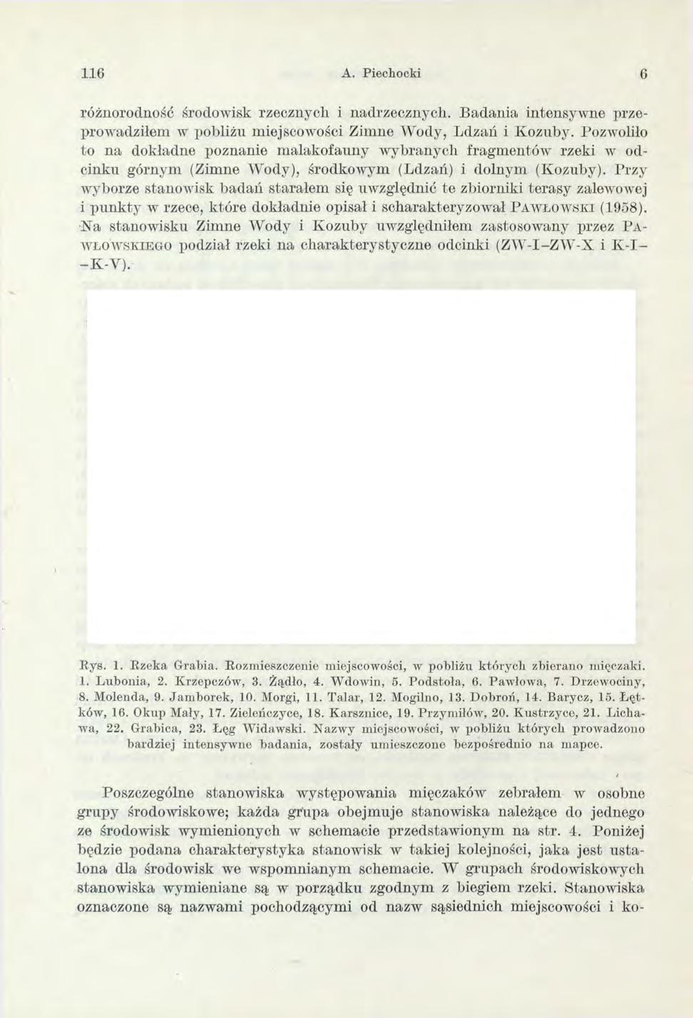 116 A. Piechocki 6 różnorodność środowisk rzecznych i nadrzecznych. B ad an ia intensyw ne przeprowadziłem w pobliżu miejscowości Zimne W ody, Ldzań i Kozuby.
