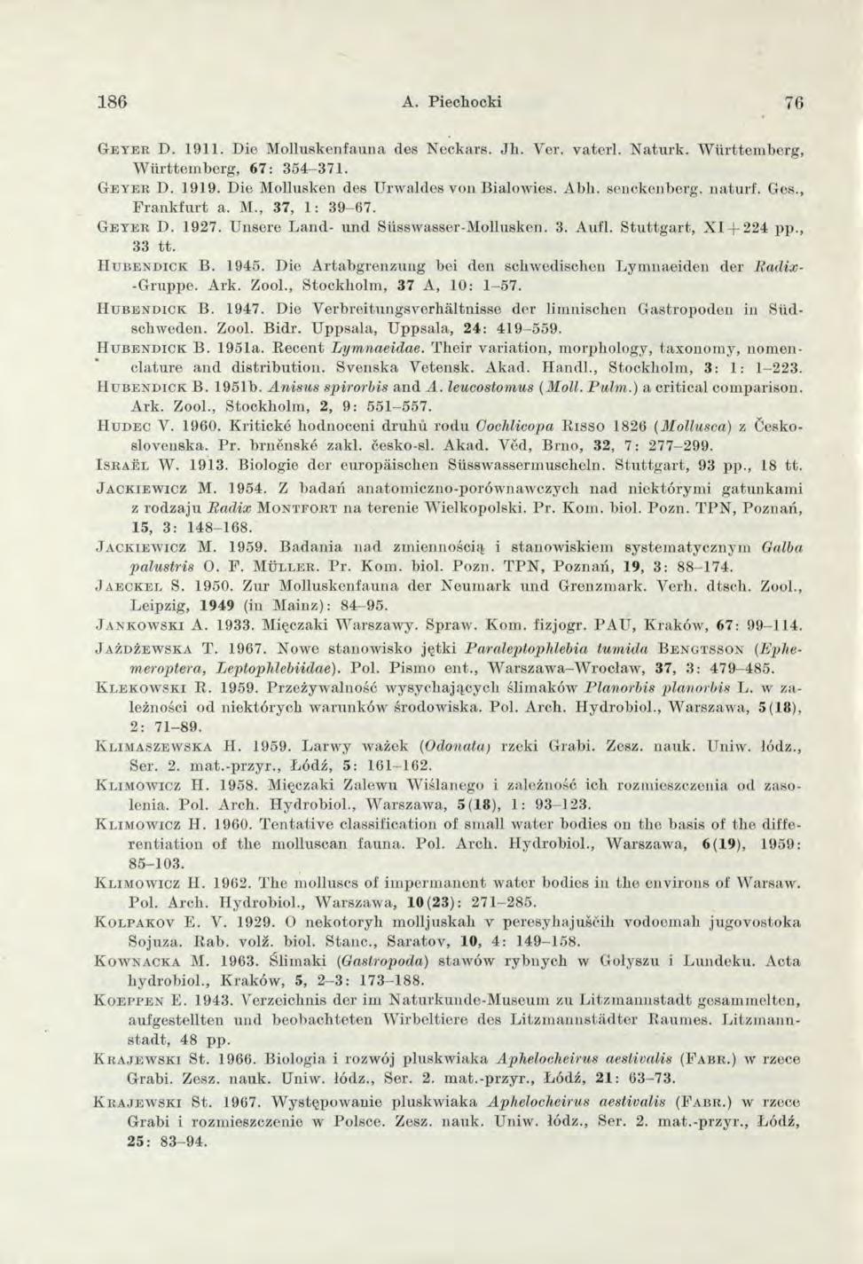 1 86 A. Piechocki 76 G e y e r D. 1911. D ie M olluskenfauna des N eckars. J h. Yer. v a te rl. N a tu rk. W iirttem b erg, W iirttem b erg, 67: 354-371. G e y e r D. 1 9 1 9.