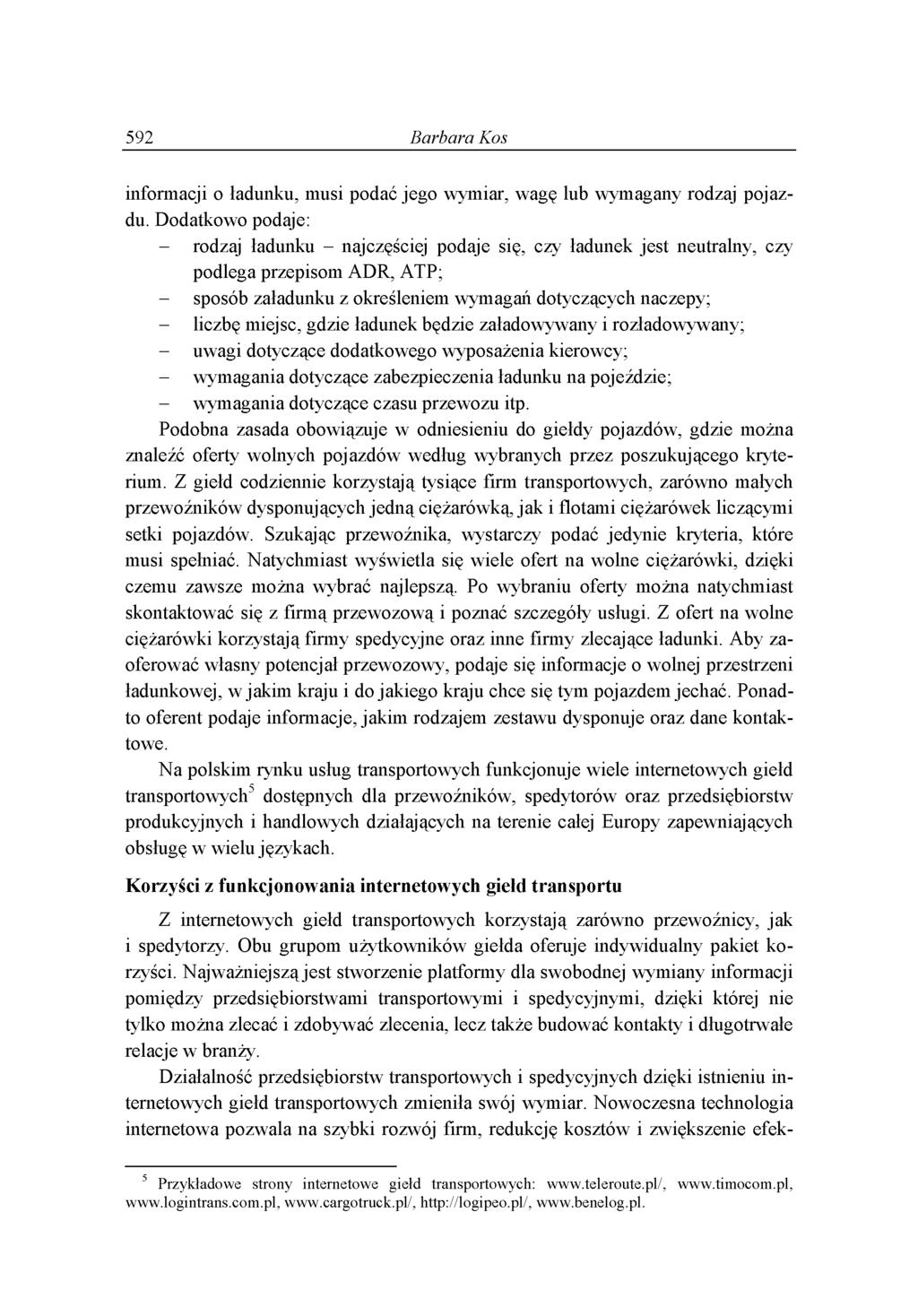 592 Barbara Kos in f o r m a c ji o ła d u n k u, m u s i p o d a ć j e g o w y m ia r, w a g ę lu b w y m a g a n y ro d z a j p o ja z d u.