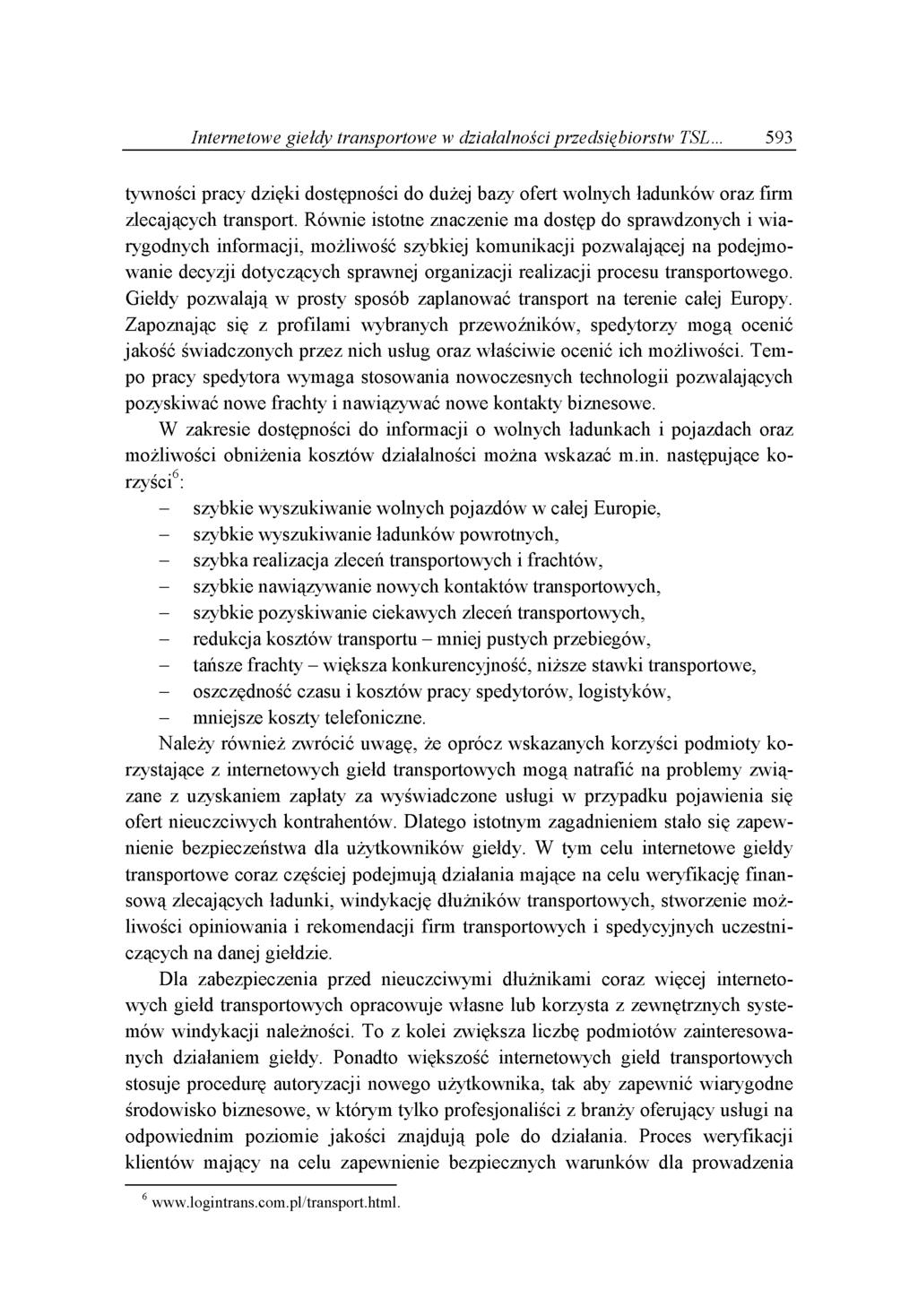Internetowe giełdy transportowe w działalności przedsiębiorstw TSL... 593 tywności pracy dzięki dostępności do dużej bazy ofert wolnych ładunków oraz firm zlecających transport.