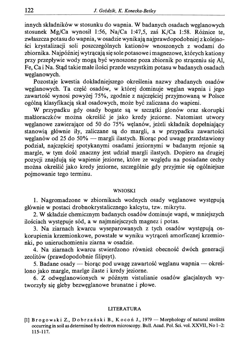 122 J. Goździk, К. Konecka-Be tîey innych składników w stosunku do wapnia. W badanych osadach węglanowych stosunek Mg/Ca wynosił 1:56, Na/Ca 1:47,5, zaś K/Ca 1:58.