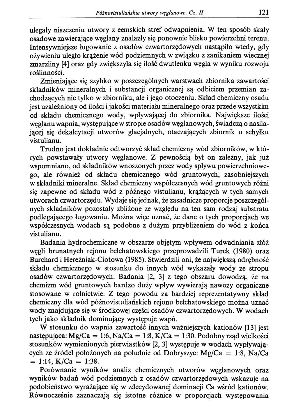 Późnovistuliańskie utwory węglanowe. Cz. II 121 ulegały niszczeniu utwory z eemskich stref odwapnienia. W ten sposób skały osadowe zawierające węglany znalazły się ponownie blisko powierzchni terenu.