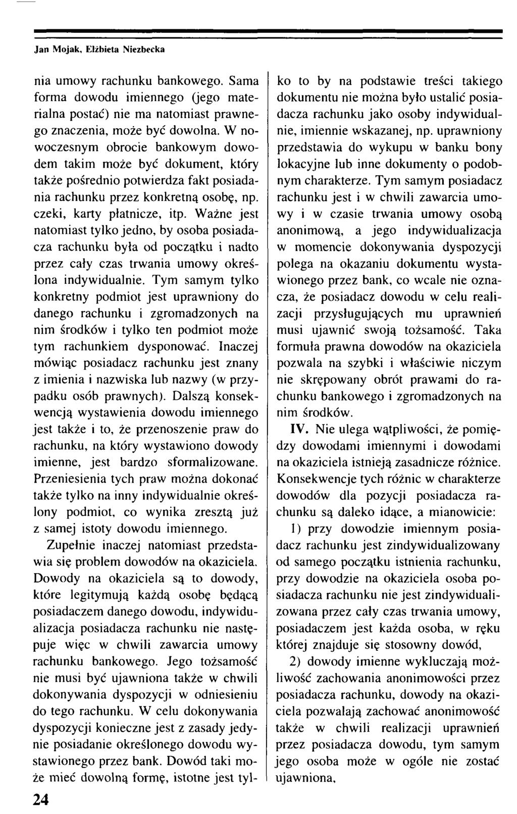 Jan Mojak, Elżbieta Niezbecka 24 nia umowy rachunku bankowego. Sama forma dowodu imiennego (jeg materialna postać) nie ma natomiast prawnego znaczenia, może być dowolna.