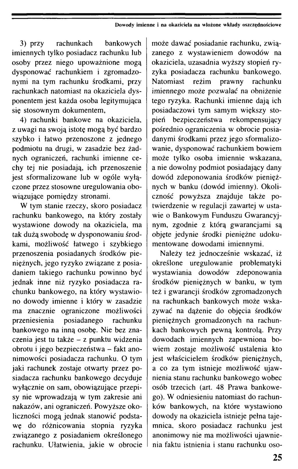 Dowody imienne i na okaziciela na włożone wkłady oszczędnościowe 3) przy rachunkach bankowych imiennych tylko posiadacz rachunku lub osoby przez niego upoważnione mogą dysponować rachunkiem i