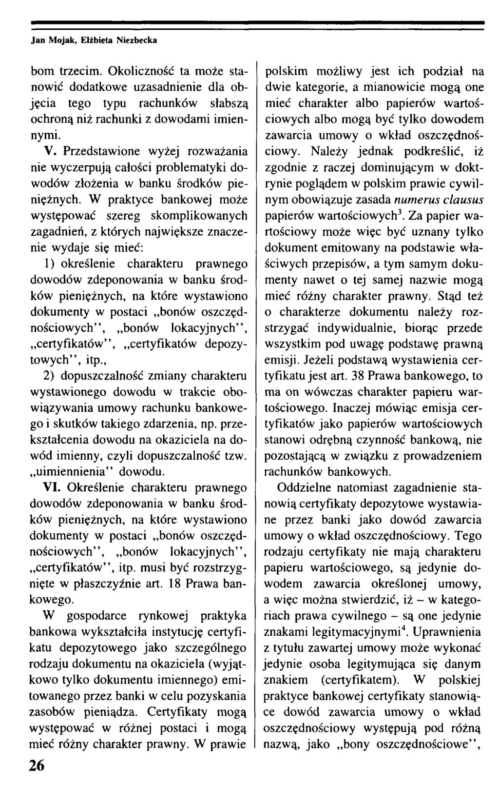 Jan Mojak, Elżbieta Niezbecka bom trzecim. Okoliczność ta może stanowić dodatkowe uzasadnienie dla objęcia tego typu rachunków słabszą ochroną niż rachunki z dowodami imiennymi. V.