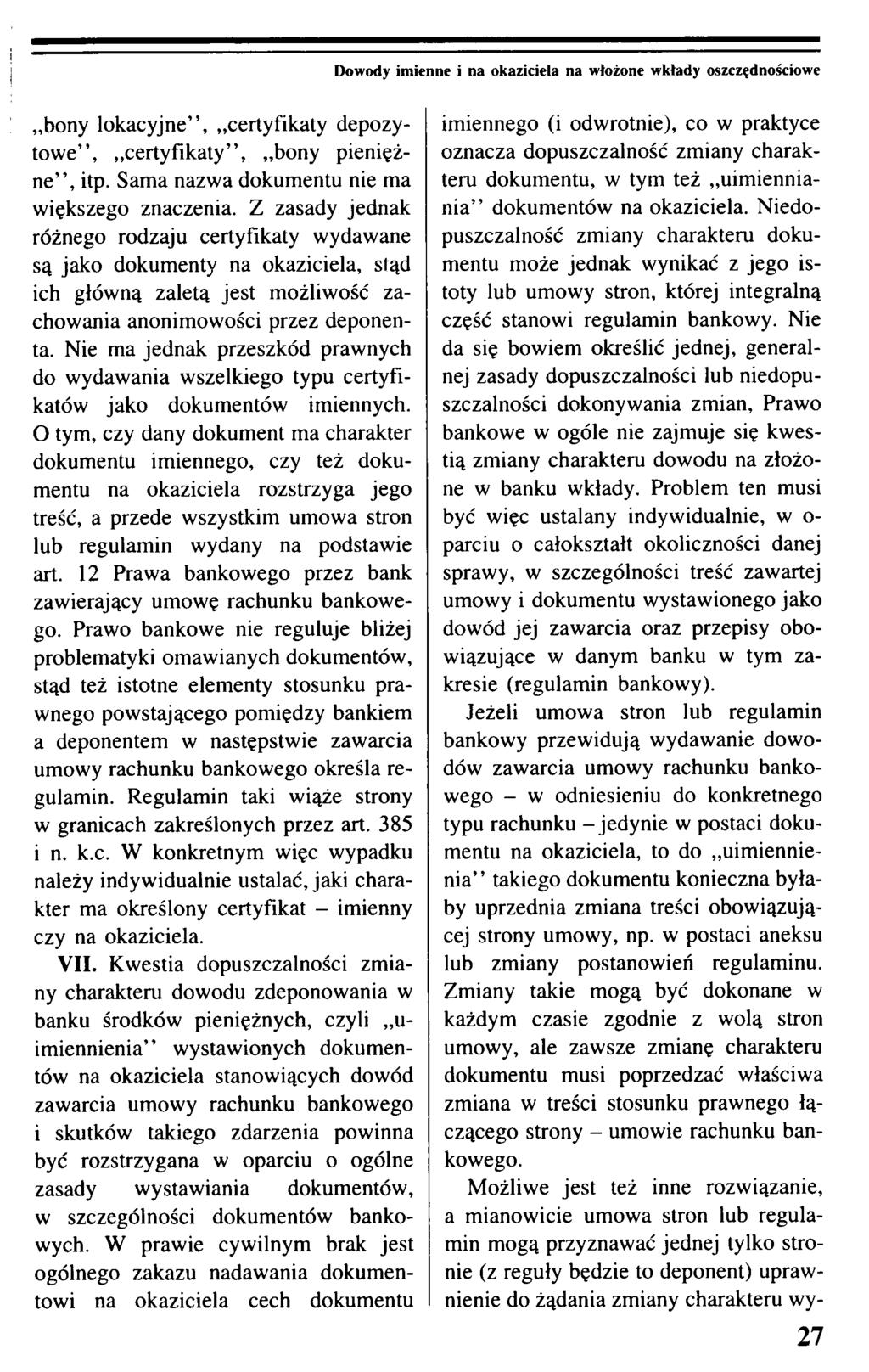 Dowody imienne i na okaziciela na włożone wkłady oszczędnościowe bony lokacyjne, certyfikaty depozytowe, certyfikaty, bony pieniężne, itp. Sama nazwa dokumentu nie ma większego znaczenia.
