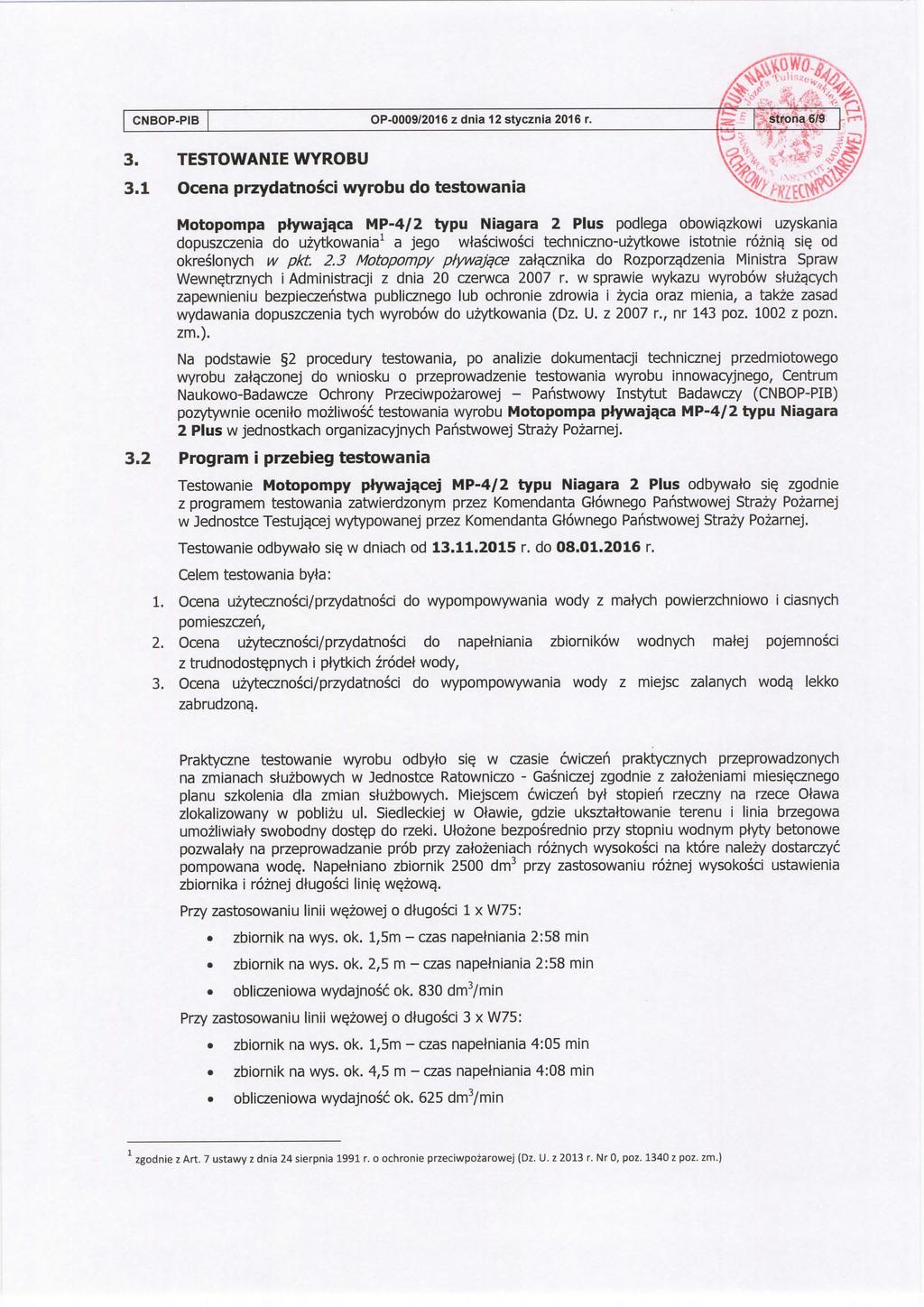 CNBOP-PIB OP-0009/2016 z dnia 12 stycznia 2016 r. 3. TESTOWANIE WYROBU 3.1 Ocena przydatnosci wyrobu do testowania Motopompa ptywajaca MP-4/2 typu Niagara 2 Plus podlega obowia.
