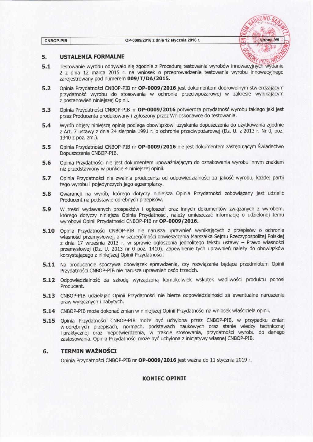 CNBOP-PIB OP-0009/2016zdnia 12stycznia2016 r. 5. USTALENIA FORMALNE 5.1 Testowanie wyrobu odbywato sie. zgodnie z Procedure, testowania wyrobow innowacyjnygli^wy^anie 2 z dnia 12 marca 2015 r.