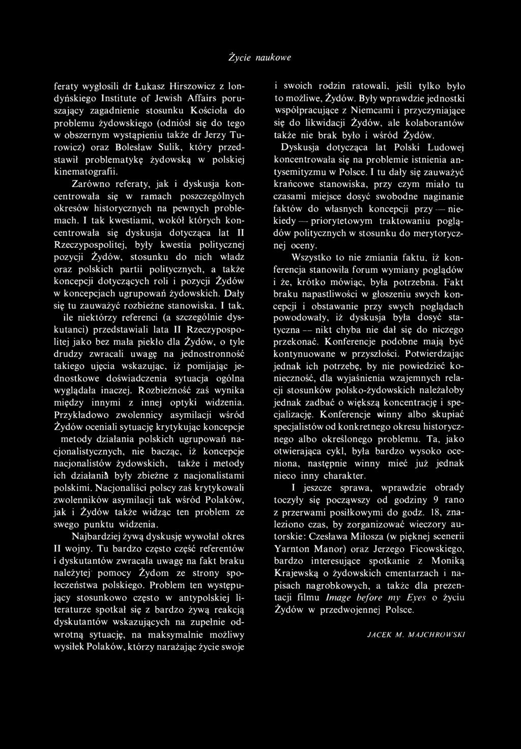 Zarówno referaty, jak i dyskusja koncentrowała się w ramach poszczególnych okresów historycznych na pewnych problemach.