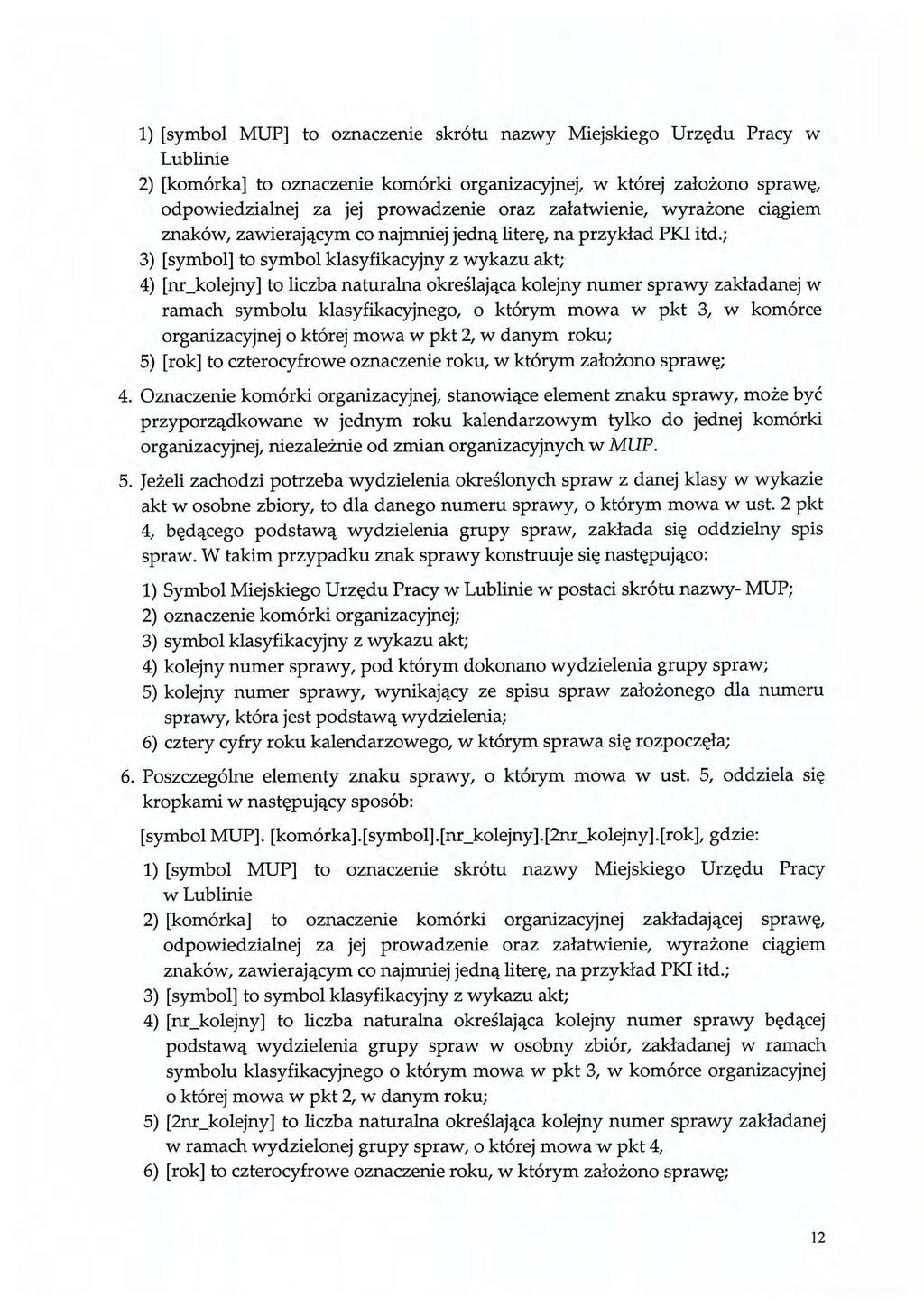 1) [symbol MUP] to oznaczenie skrótu nazwy Miejskiego Urzędu Pracy w Lublinie 2) [komórka] to oznaczenie komórki organizacyjnej, w której założono sprawę, odpowiedzialnej za jej prowadzenie oraz