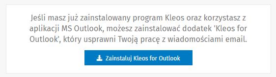 Instalacja i konfiguracja dodatku do Outlooka Dodatek Kleosa do programu Outlook, jest dostępny na stronie pobierania: https://kleos.wolterskluwer.