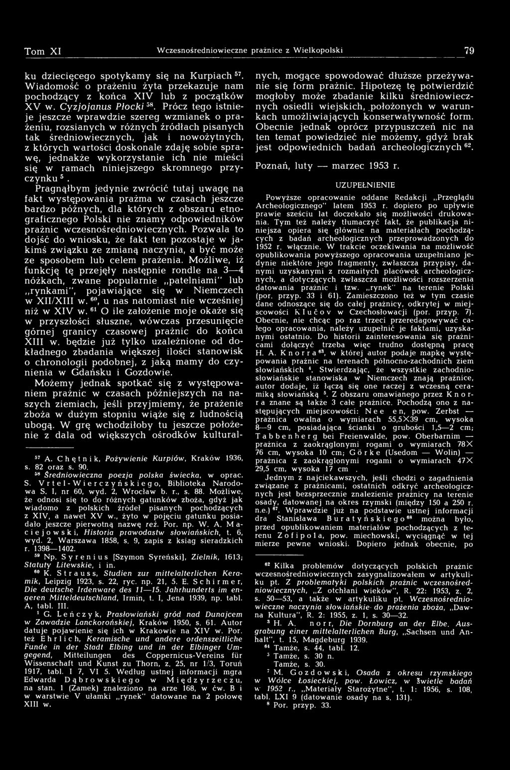 Prócz tego istnieje jeszcze wprawdzie szereg wzmianek o prażeniu, rozsianych w różnych źródłach pisanych tak średniowiecznych, jak i nowożytnych, z których wartości doskonale zdaję sobie sprawę,