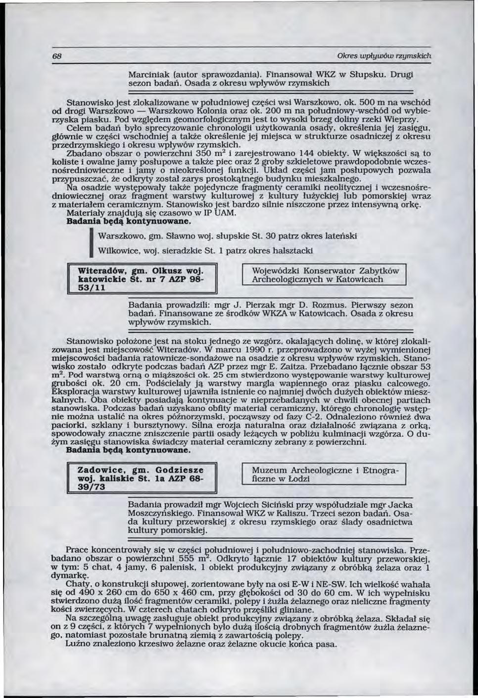 68 Okres wpływów rzymskich Marciniak (autor sprawozdania). Finansował WKZ w Słupsku. sezon badań.