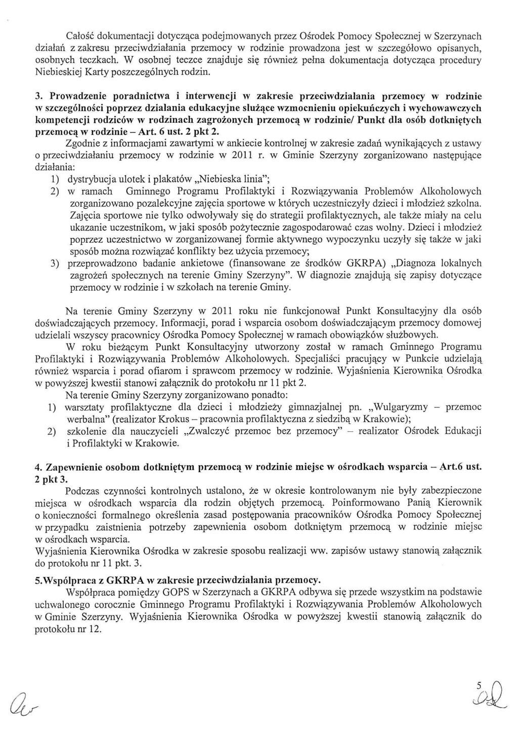 Catosc dokumentacji dotycz^ca podejmowanych przez Osrodek Pomocy Spolecznej w Szerzynach dzialah z zakresu przeciwdzialania przemocy w rodzinie prowadzona jest w szczegolowo opisanych, osobnych