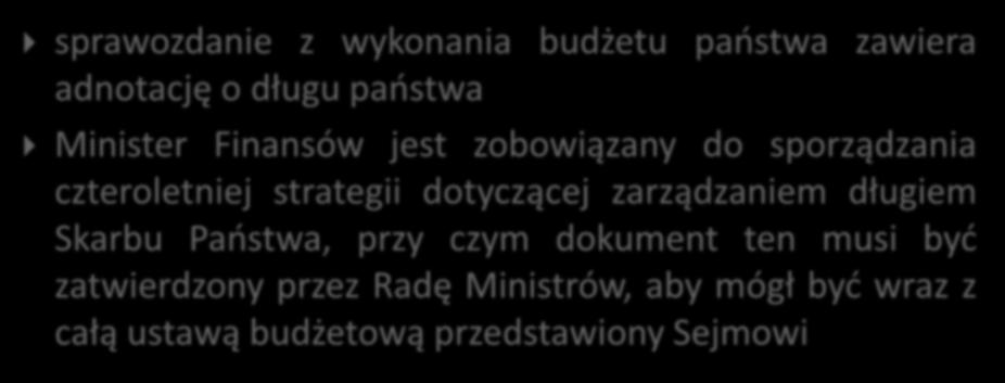 Zarządzanie Długiem Publicznym sprawozdanie z wykonania budżetu państwa zawiera adnotację o długu państwa Minister Finansów jest zobowiązany do sporządzania czteroletniej