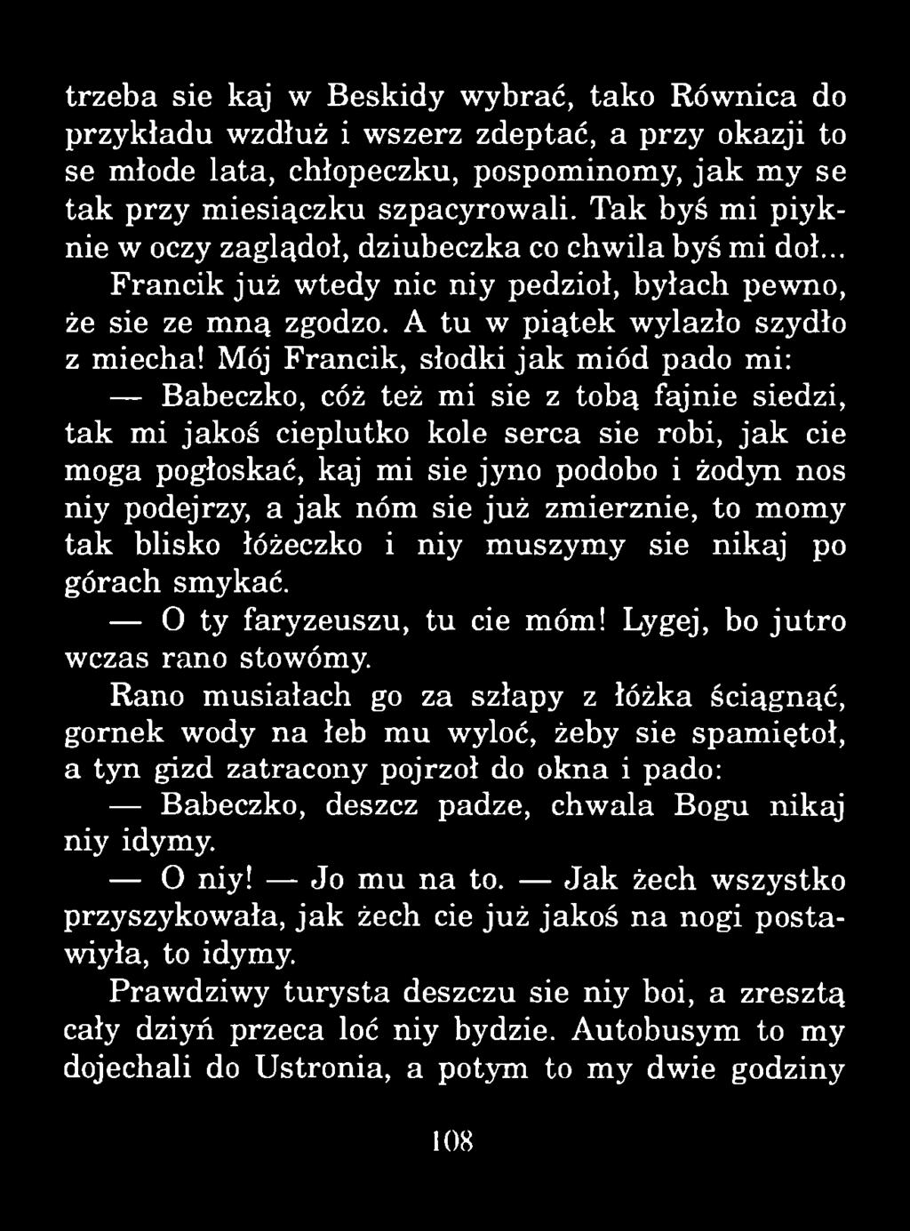 trzeba sie kaj w Beskidy wybrać, tako Równica do przykładu wzdłuż i wszerz zdeptać, a przy okazji to se młode lata, chłopeczku, pospominomy, ja k my se ta k przy m iesiączku szpacyrowali.