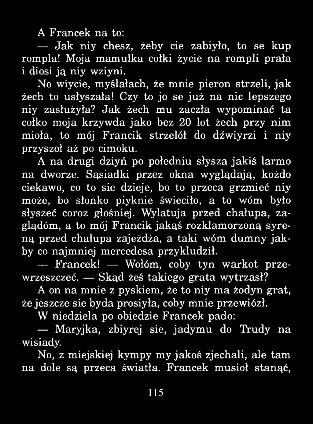 A Francek na to: Jak niy chesz, żeby cie zabiyło, to se kup rompla! Moja m am ulka colki życie na rompli prała i diosi ją niy wziyni.