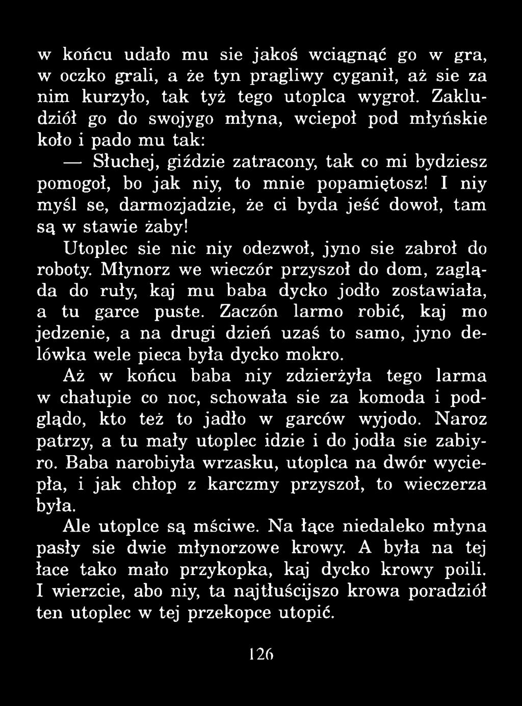 w końcu udało mu sie jakoś wciągnąć go w gra, w oczko grali, a że tyn pragliwy cyganił, aż sie za nim kurzyło, tak tyż tego utoplca wygroł.