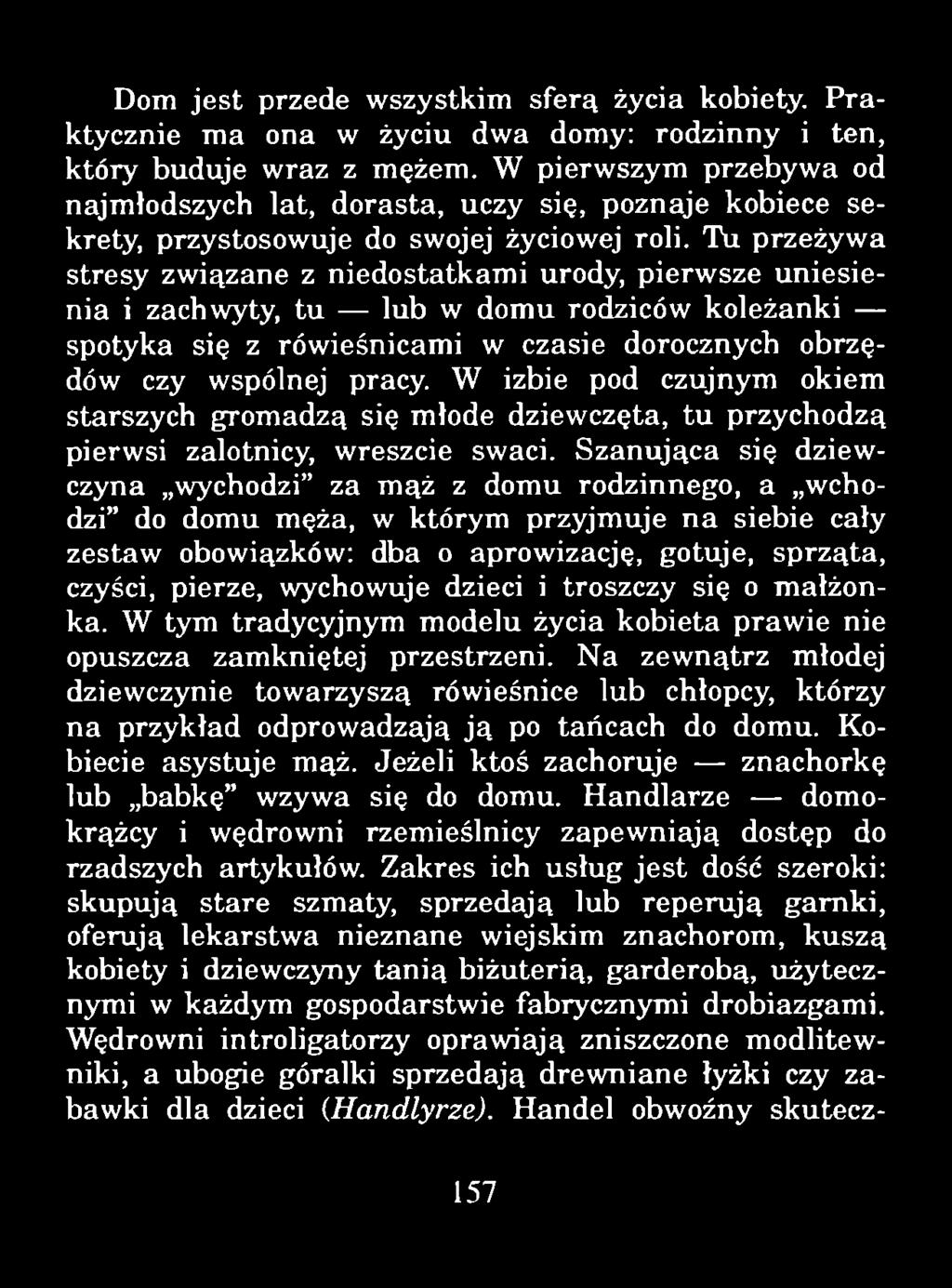 Dom jest przede wszystkim sferą życia kobiety. Praktycznie ma ona w życiu dwa domy: rodzinny i ten, który buduje wraz z mężem.
