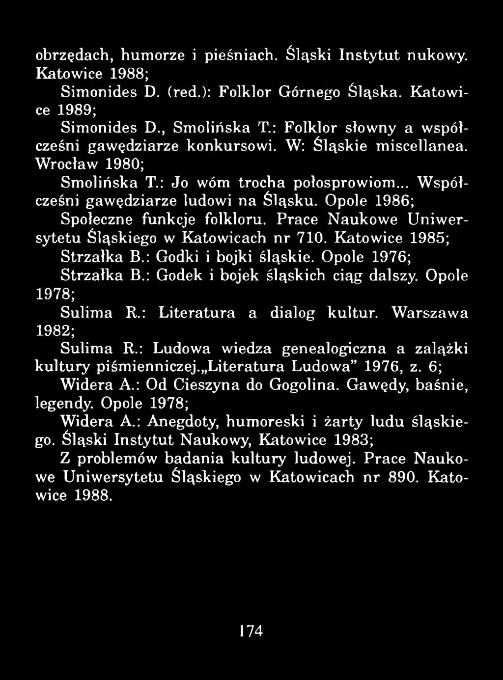 obrzędach, humorze i pieśniach. Śląski Instytut nukowy. Katowice 1988; Simonides D. (red.): Folklor Górnego Śląska. Katowice 1989; Simonides D., Smolińska T.