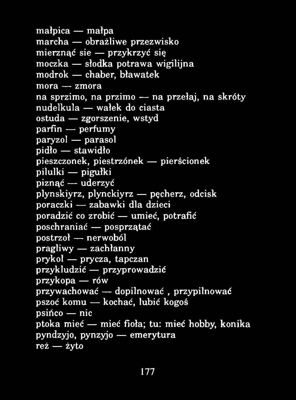 malpica małpa marcha obrażliwe przezwisko mierznąć sie przykrzyć się moczka słodka potrawa wigilijna modrok chaber, bławatek mora zmora na sprzimo, na przimo na przełaj, na skróty nudelkula wałek do