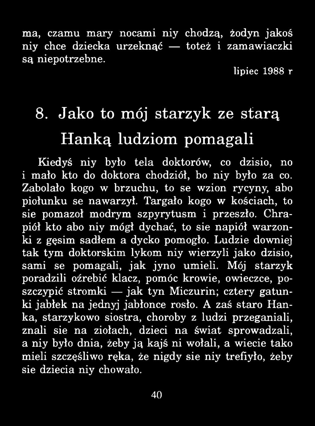 ma, czamu mary nocami niy chodzą, żodyn jakoś niy chce dziecka urzeknąć toteż i zamawiaczki są niepotrzebne. lipiec 1988 r 8.