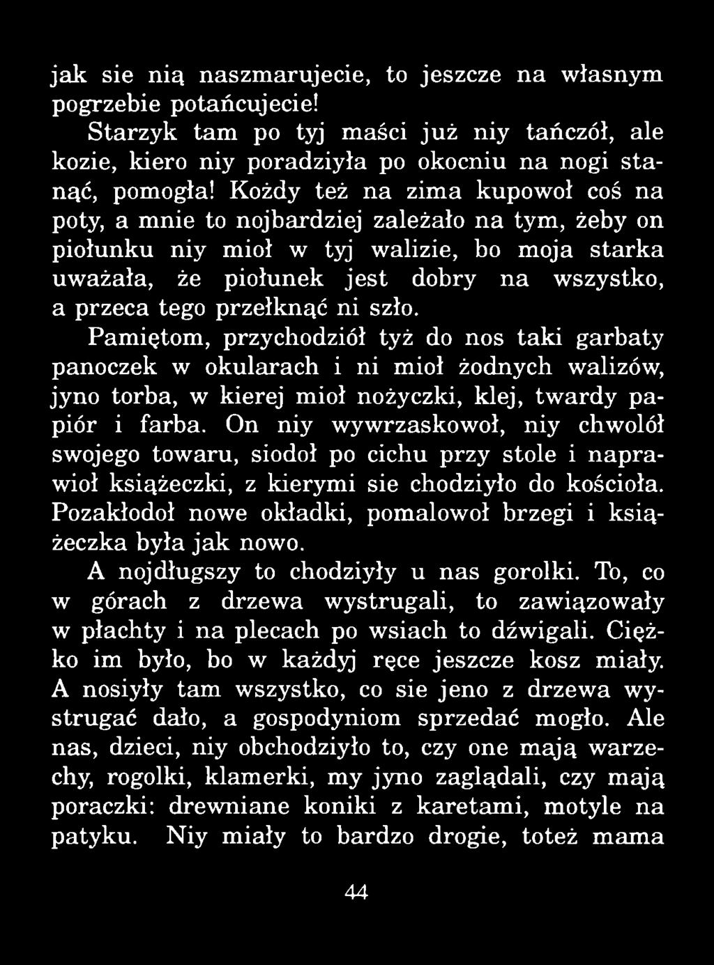 jak sie nią naszmarujecie, to jeszcze na własnym pogrzebie potańcujecie! Starzyk tam po tyj maści już niy tańczół, ale kozie, kiero niy poradziyła po okocniu na nogi stanąć, pomogła!