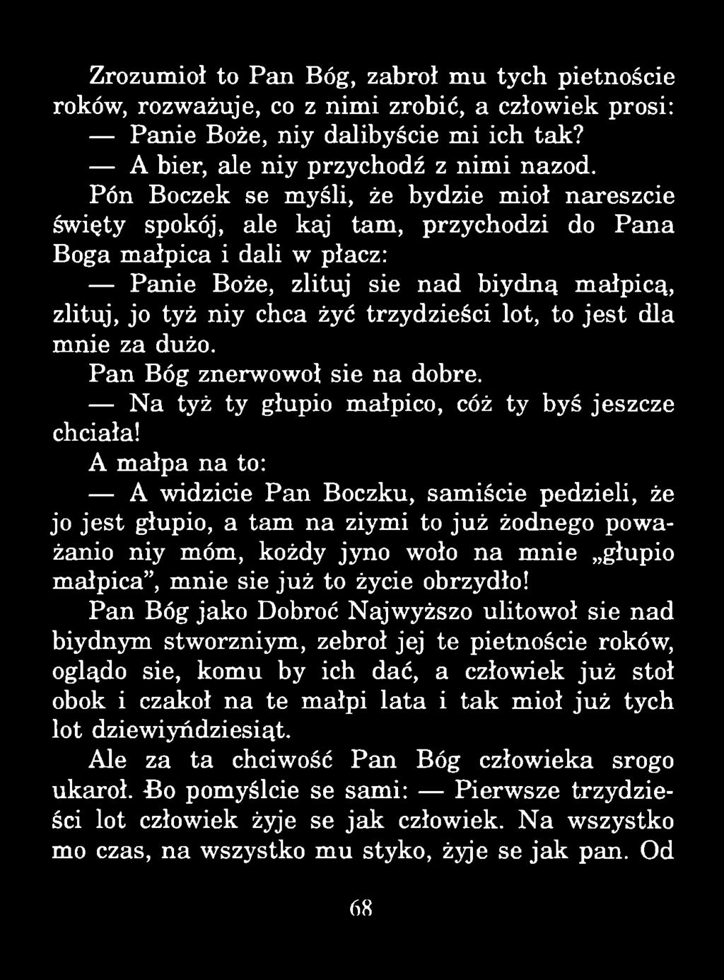 Zrozumioł to Pan Bóg, zabroł mu tych pietnoście roków, rozważuje, co z nimi zrobić, a człowiek prosi: Panie Boże, niy dalibyście mi ich tak? A bier, ale niy przychodź z nim i nazod.