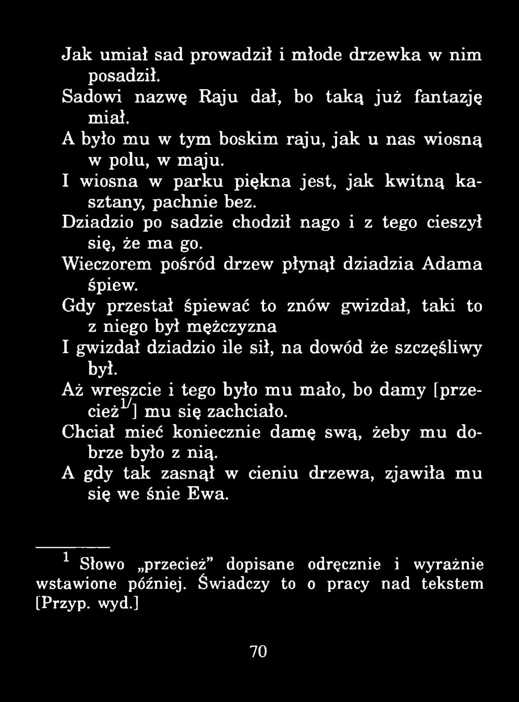 Jak umiał sad prowadził i młode drzewka w nim posadził. Sadowi nazwę Raju dał, bo tak ą już fantazję miał. A było mu w tym boskim raju, ja k u nas wiosną w polu, w maju.