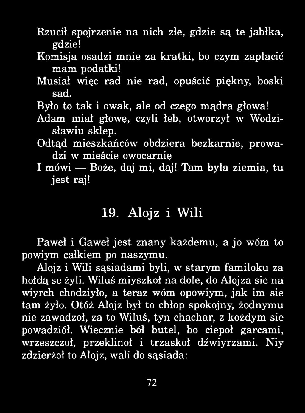Rzucił spojrzenie na nich złe, gdzie są te jabłka, gdzie! Komisja osadzi mnie za kratki, bo czym zapłacić m am podatki! Musiał więc rad nie rad, opuścić piękny, boski sad.