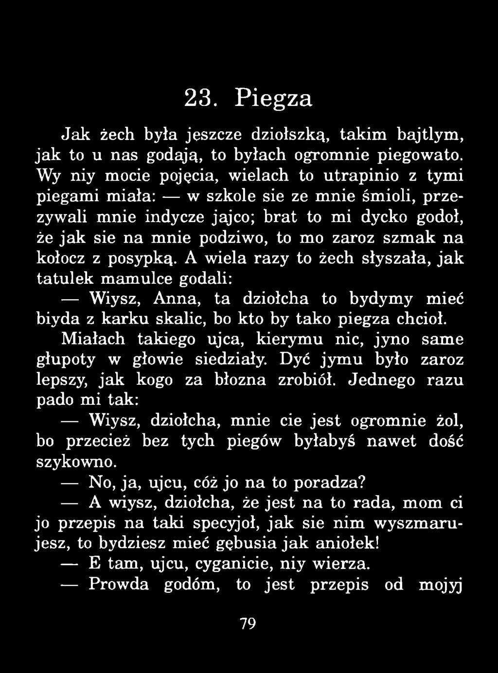 23. Piegza Jak żech była jeszcze dziołszką, takim bajtlym, jak to u nas godają, to byłach ogromnie piegowato.