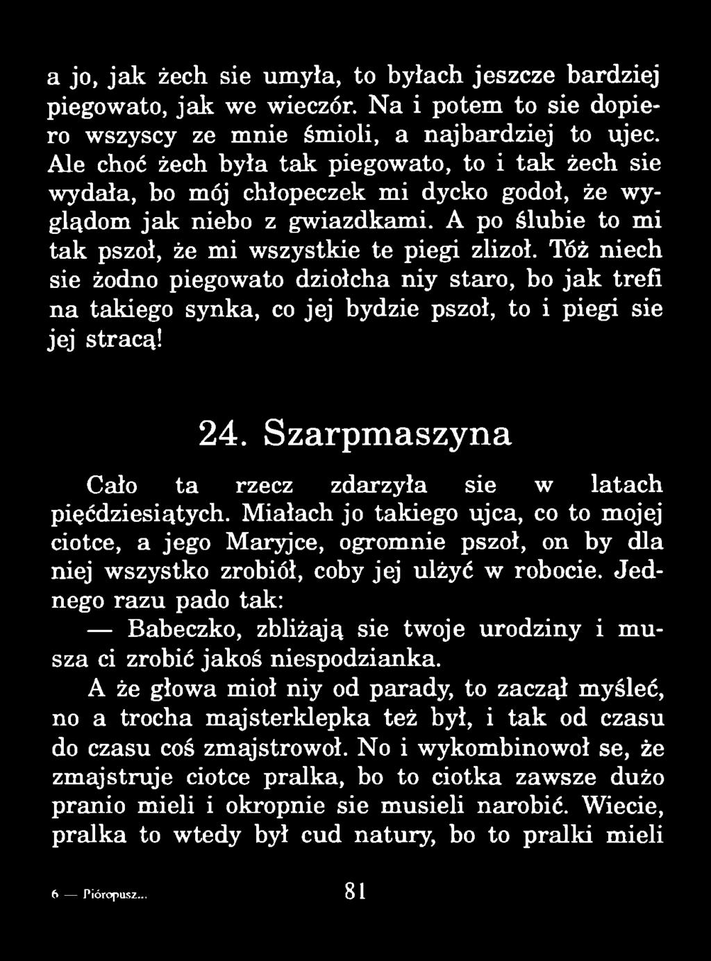 a jo, ja k żech sie umyła, to byłach jeszcze bardziej piegowato, ja k we wieczór. N a i potem to sie dopiero wszyscy ze mnie śmioli, a najbardziej to ujec.