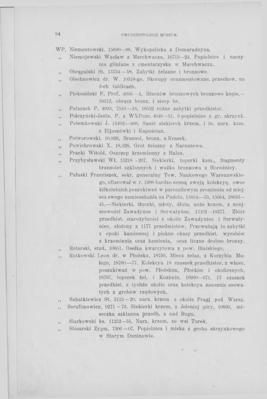 !>4 DWUDZIESTOLECIE MUZEUM. WP. Niementowski. 15690 98. Wykopaliska z Domaradzyna. Niemojewski Wacław z Marchwacza. 10713 24. Popielnice i naczynia gliniane z cmentarzyska w Marchwaczu. Obrąpalski St.